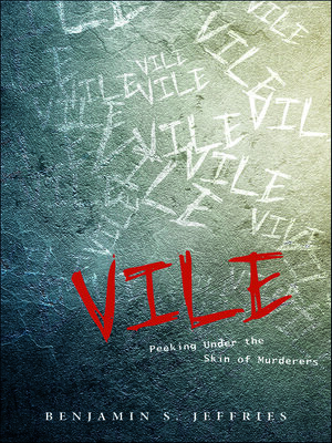 cover image of Vile: Peeking Under the Skin of Murderers